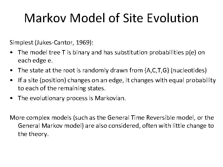 Markov Model of Site Evolution Simplest (Jukes-Cantor, 1969): • The model tree T is Markov Model of Site Evolution Simplest (Jukes-Cantor, 1969): • The model tree T is