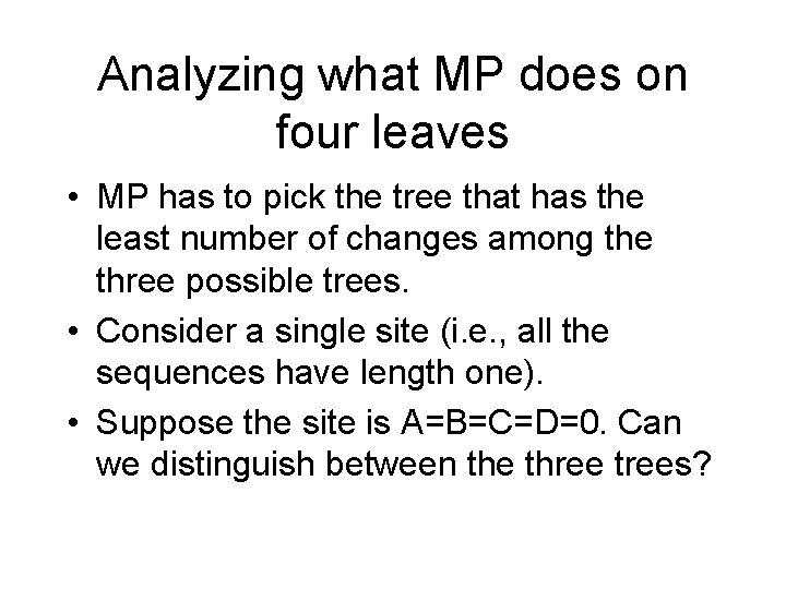 Analyzing what MP does on four leaves • MP has to pick the tree Analyzing what MP does on four leaves • MP has to pick the tree