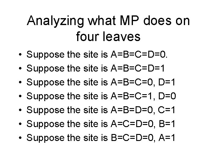 Analyzing what MP does on four leaves • • Suppose the site is A=B=C=D=0. Analyzing what MP does on four leaves • • Suppose the site is A=B=C=D=0.