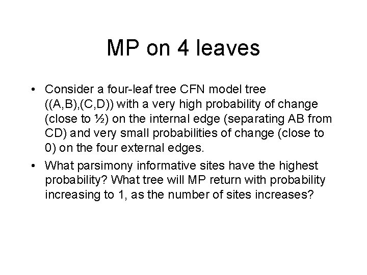 MP on 4 leaves • Consider a four-leaf tree CFN model tree ((A, B), MP on 4 leaves • Consider a four-leaf tree CFN model tree ((A, B),