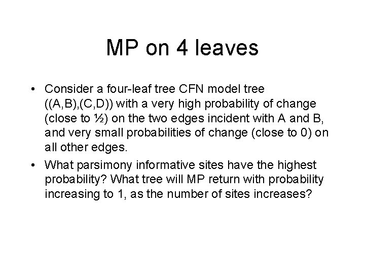 MP on 4 leaves • Consider a four-leaf tree CFN model tree ((A, B), MP on 4 leaves • Consider a four-leaf tree CFN model tree ((A, B),