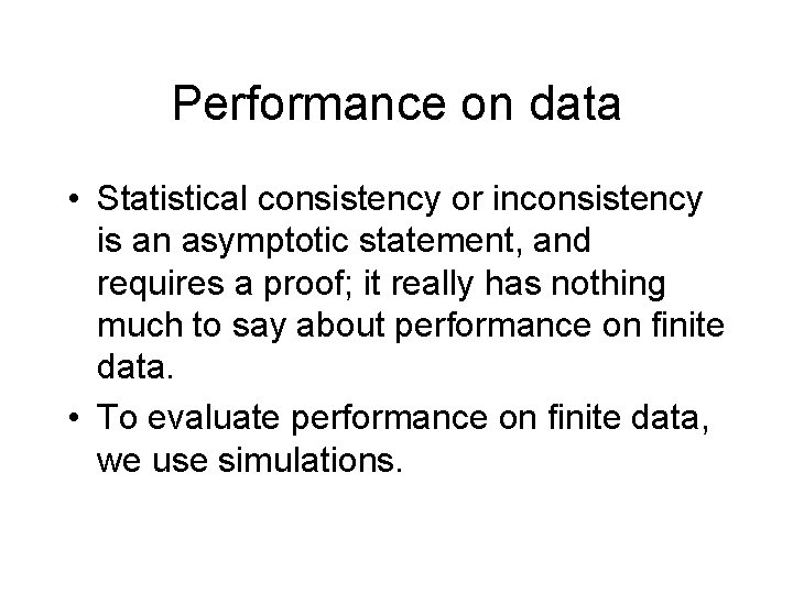 Performance on data • Statistical consistency or inconsistency is an asymptotic statement, and requires Performance on data • Statistical consistency or inconsistency is an asymptotic statement, and requires