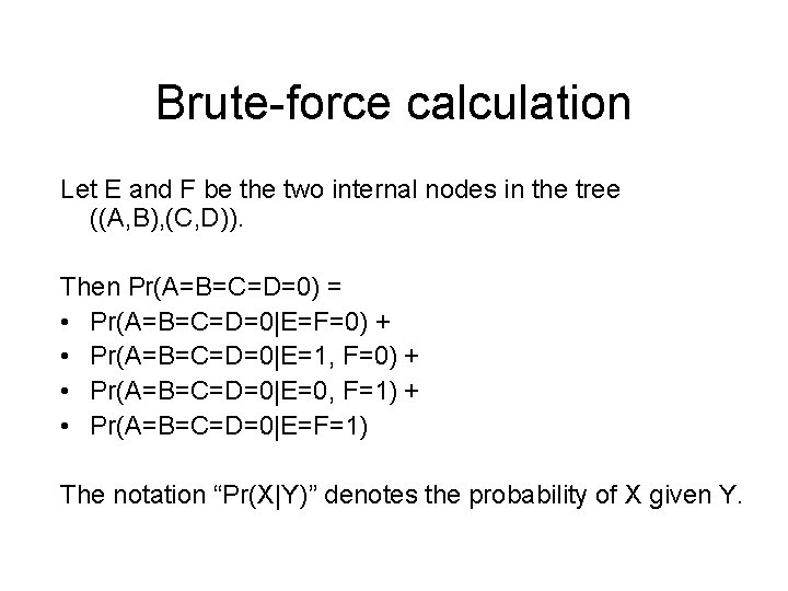 Brute-force calculation Let E and F be the two internal nodes in the tree Brute-force calculation Let E and F be the two internal nodes in the tree