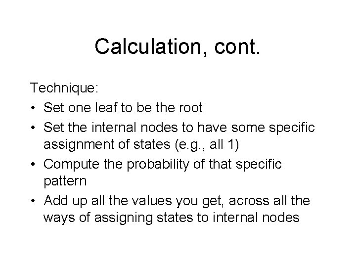 Calculation, cont. Technique: • Set one leaf to be the root • Set the Calculation, cont. Technique: • Set one leaf to be the root • Set the