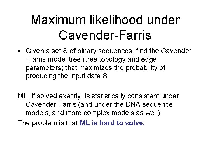 Maximum likelihood under Cavender-Farris • Given a set S of binary sequences, find the Maximum likelihood under Cavender-Farris • Given a set S of binary sequences, find the