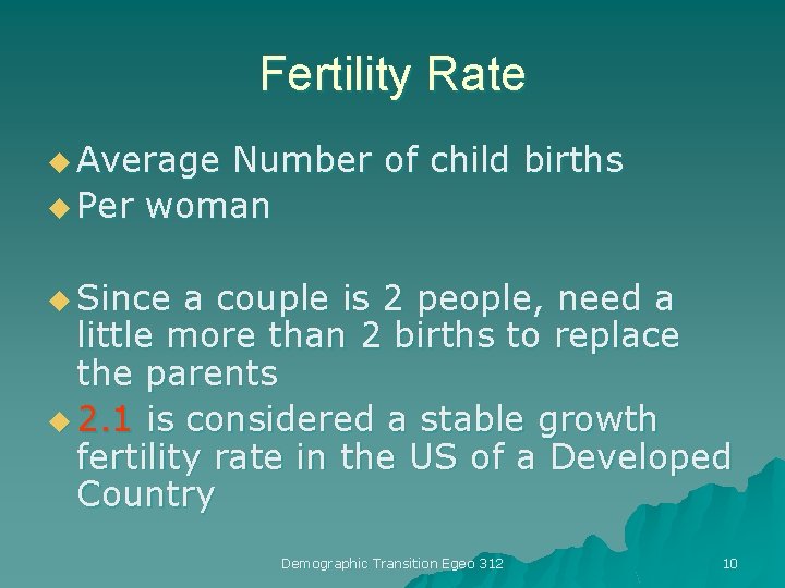 Fertility Rate u Average Number of child births u Per woman u Since a