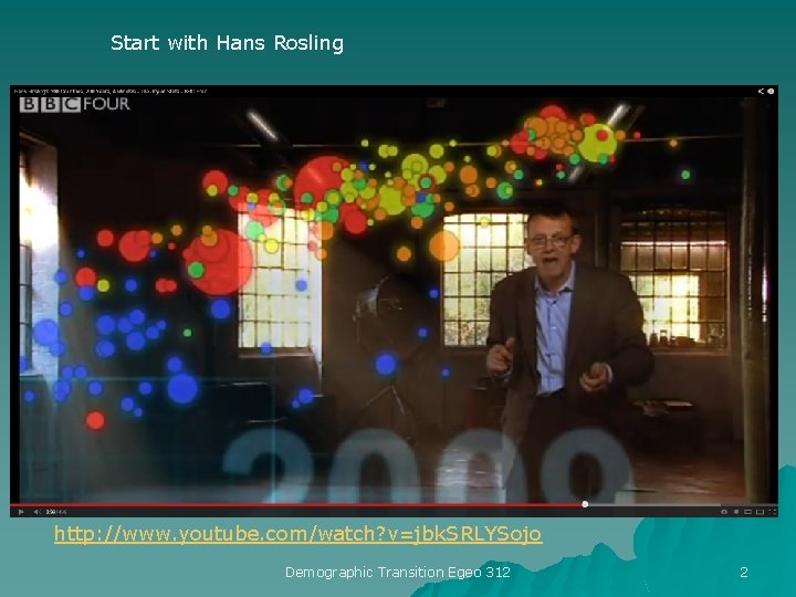 Start with Hans Rosling http: //www. youtube. com/watch? v=jbk. SRLYSojo Demographic Transition Egeo 312