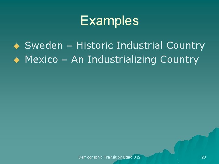 Examples u Sweden – Historic Industrial Country u Mexico – An Industrializing Country Demographic