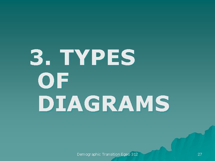 3. TYPES OF DIAGRAMS Demographic Transition Egeo 312 27 