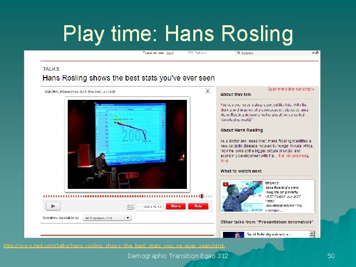 Play time: Hans Rosling http: //www. ted. com/talks/hans_rosling_shows_the_best_stats_you_ve_ever_seen. html Demographic Transition Egeo 312 50