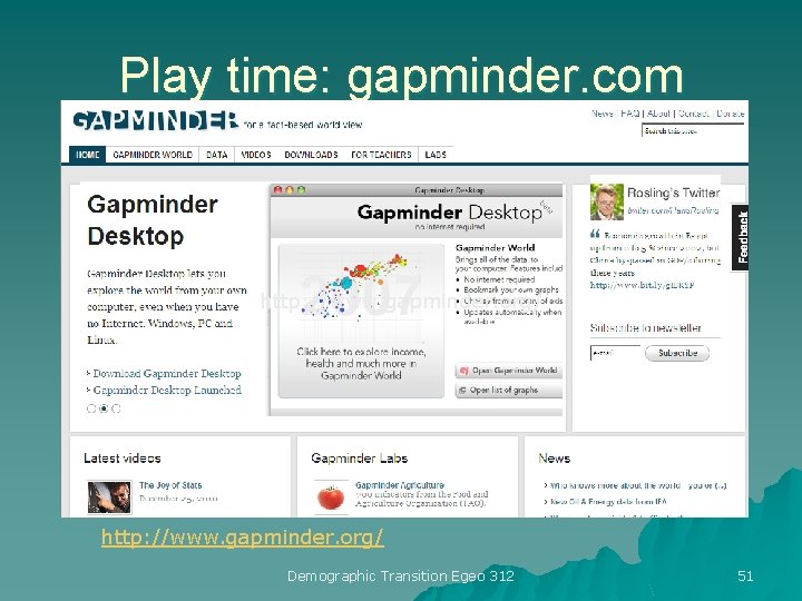 Play time: gapminder. com http: //www. gapminder. org/ Demographic Transition Egeo 312 51 