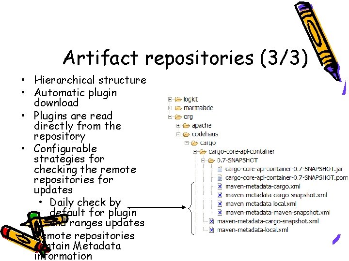 Artifact repositories (3/3) • Hierarchical structure • Automatic plugin download • Plugins are read