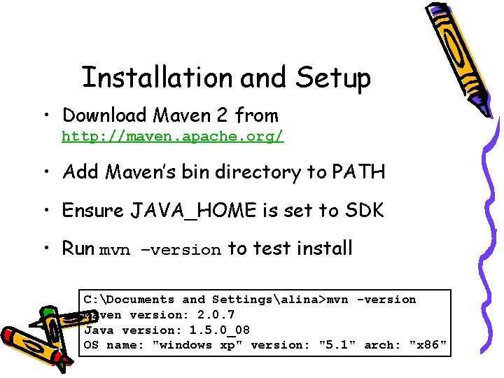 Installation and Setup • Download Maven 2 from http: //maven. apache. org/ • Add