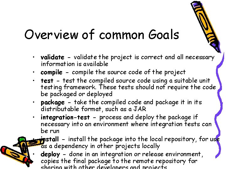 Overview of common Goals • validate - validate the project is correct and all