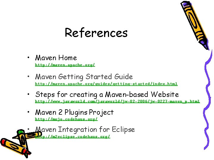 References • Maven Home http: //maven. apache. org/ • Maven Getting Started Guide http: