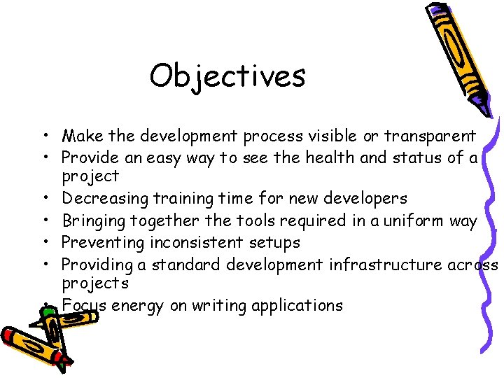Objectives • Make the development process visible or transparent • Provide an easy way