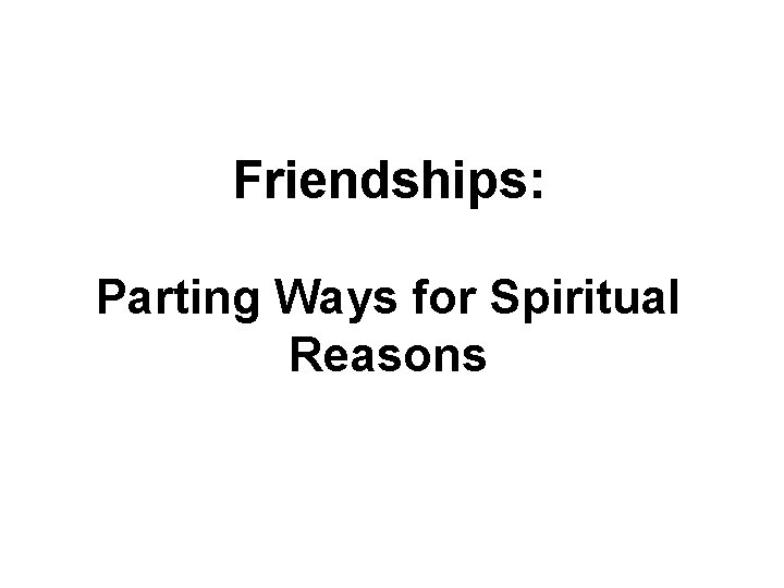 Friendships: Parting Ways for Spiritual Reasons 