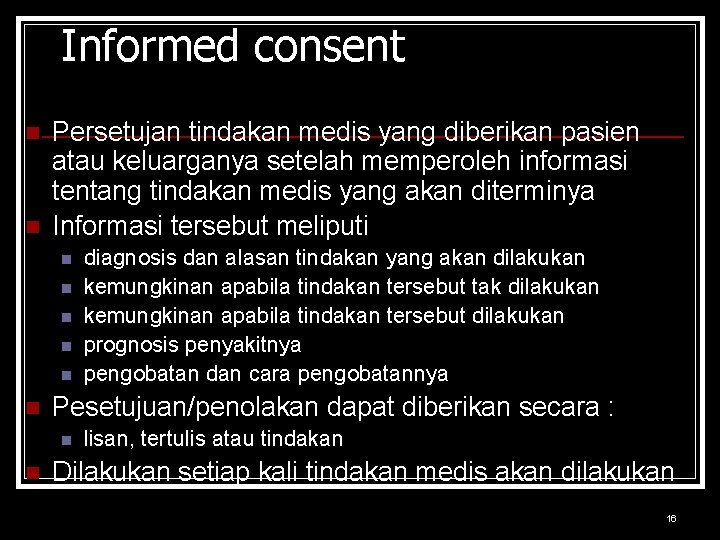 Informed consent n n Persetujan tindakan medis yang diberikan pasien atau keluarganya setelah memperoleh