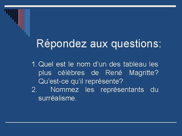 Répondez aux questions: 1. Quel est le nom d’un des tableau les plus célèbres
