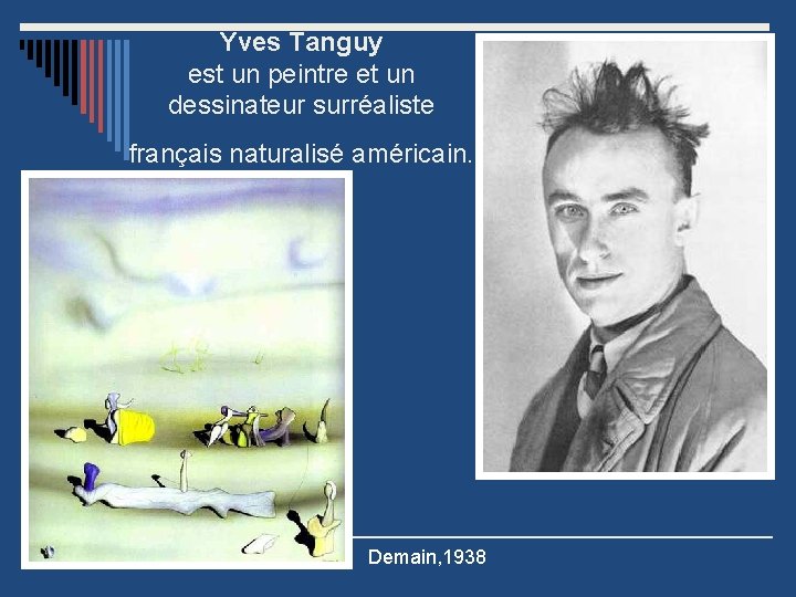 Yves Tanguy est un peintre et un dessinateur surréaliste français naturalisé américain. Demain, 1938