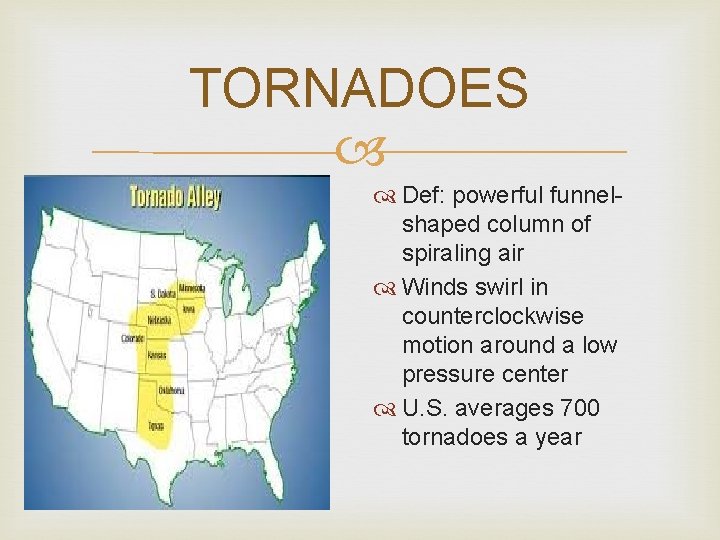 TORNADOES Def: powerful funnelshaped column of spiraling air Winds swirl in counterclockwise motion around