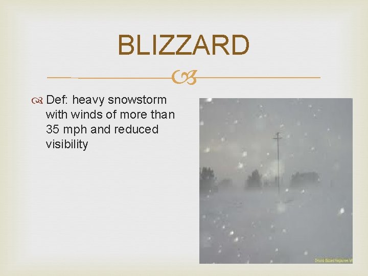 BLIZZARD Def: heavy snowstorm with winds of more than 35 mph and reduced visibility