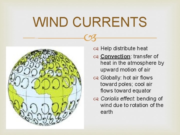 WIND CURRENTS Help distribute heat Convection: transfer of heat in the atmosphere by upward