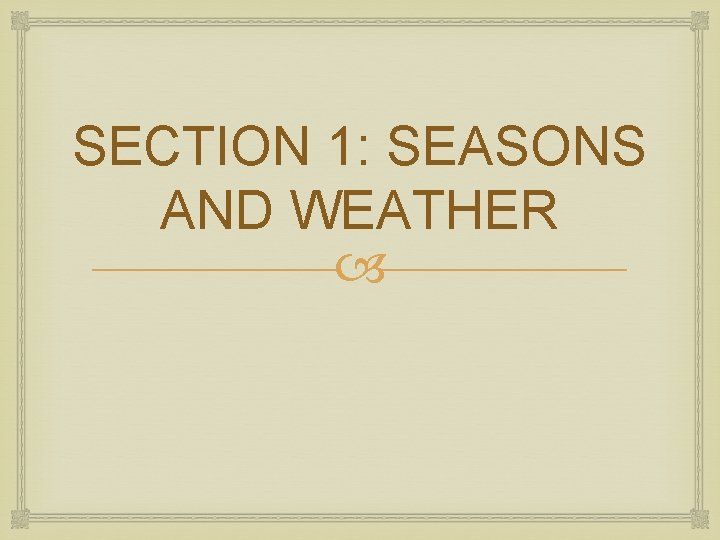 SECTION 1: SEASONS AND WEATHER 