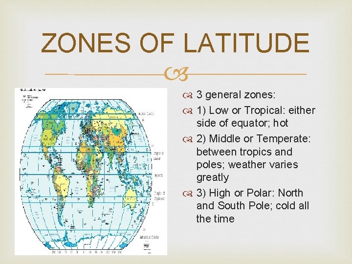 ZONES OF LATITUDE 3 general zones: 1) Low or Tropical: either side of equator;