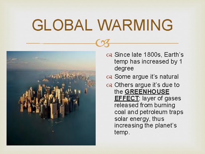 GLOBAL WARMING Since late 1800 s, Earth’s temp has increased by 1 degree Some