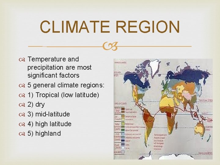 CLIMATE REGION Temperature and precipitation are most significant factors 5 general climate regions: 1)