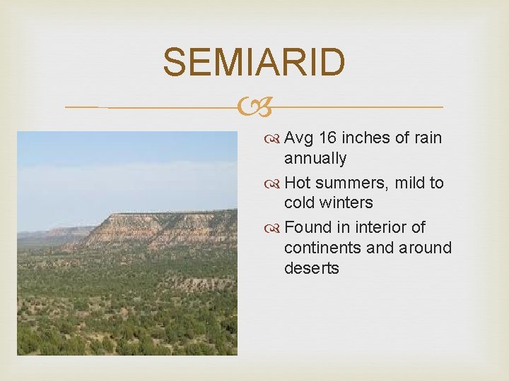 SEMIARID Avg 16 inches of rain annually Hot summers, mild to cold winters Found