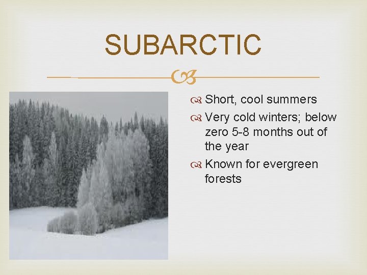 SUBARCTIC Short, cool summers Very cold winters; below zero 5 -8 months out of