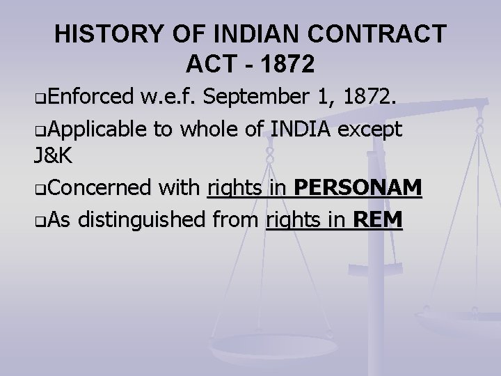 HISTORY OF INDIAN CONTRACT - 1872 q. Enforced w. e. f. September 1, 1872.