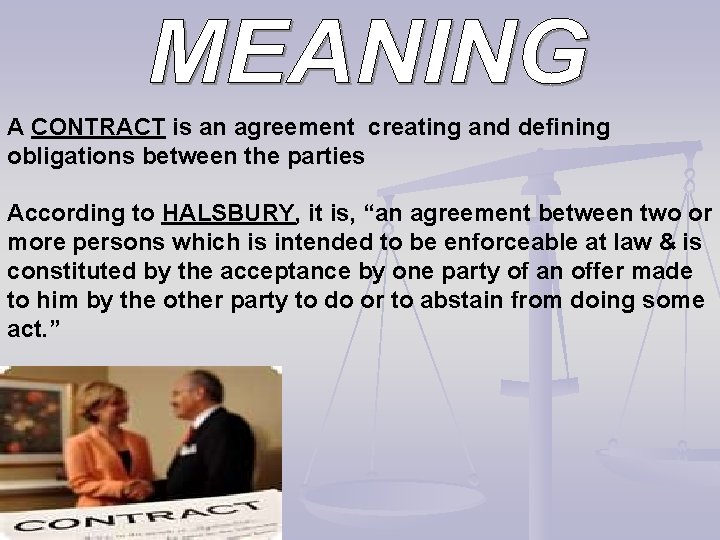 A CONTRACT is an agreement creating and defining obligations between the parties According to