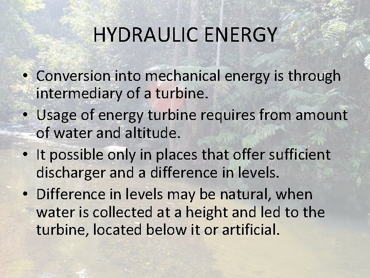 HYDRAULIC ENERGY • Conversion into mechanical energy is through intermediary of a turbine. • HYDRAULIC ENERGY • Conversion into mechanical energy is through intermediary of a turbine. •