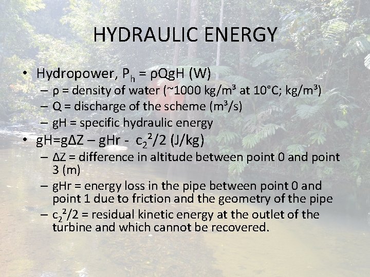 HYDRAULIC ENERGY • Hydropower, Ph = ρQg. H (W) – ρ = density of HYDRAULIC ENERGY • Hydropower, Ph = ρQg. H (W) – ρ = density of