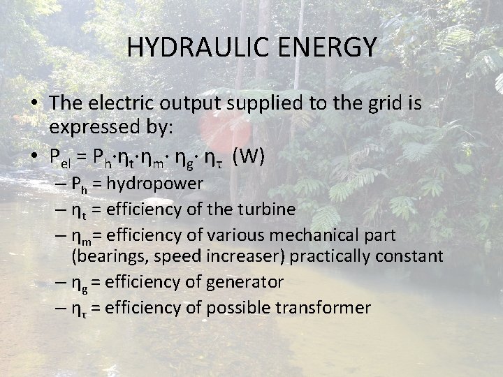 HYDRAULIC ENERGY • The electric output supplied to the grid is expressed by: • HYDRAULIC ENERGY • The electric output supplied to the grid is expressed by: •