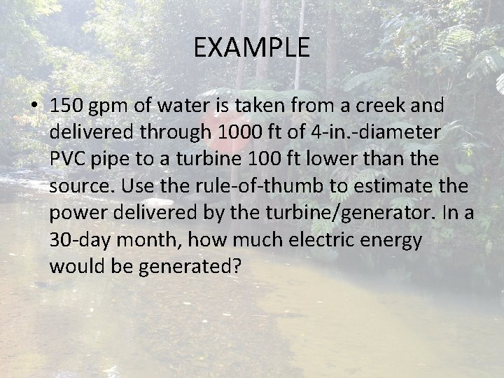 EXAMPLE • 150 gpm of water is taken from a creek and delivered through EXAMPLE • 150 gpm of water is taken from a creek and delivered through