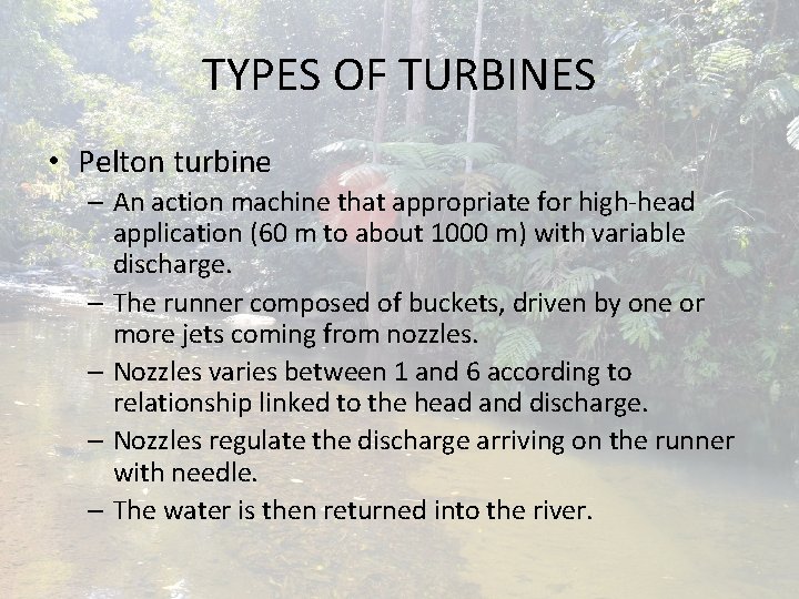 TYPES OF TURBINES • Pelton turbine – An action machine that appropriate for high-head TYPES OF TURBINES • Pelton turbine – An action machine that appropriate for high-head