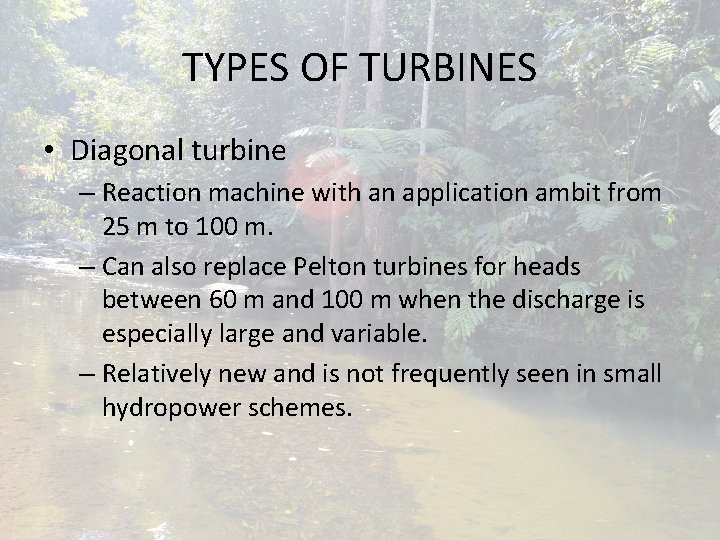 TYPES OF TURBINES • Diagonal turbine – Reaction machine with an application ambit from