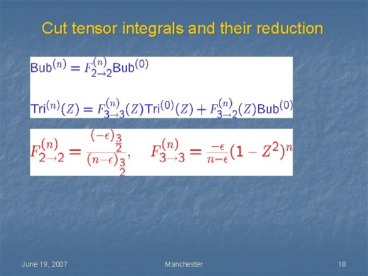 Cut tensor integrals and their reduction June 19, 2007 Manchester 18 