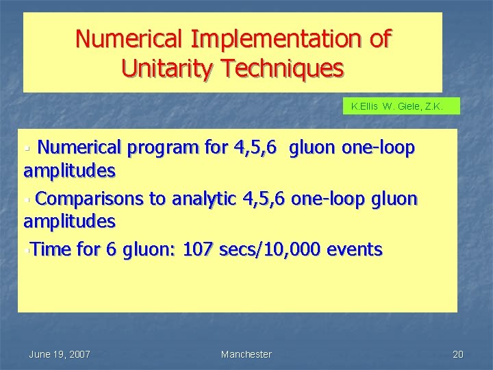 Numerical Implementation of Unitarity Techniques K. Ellis W. Giele, Z. K. Numerical program for