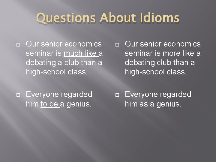 Questions About Idioms Our senior economics seminar is much like a debating a club