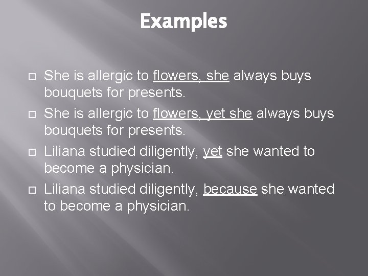 Examples She is allergic to flowers, she always buys bouquets for presents. She is