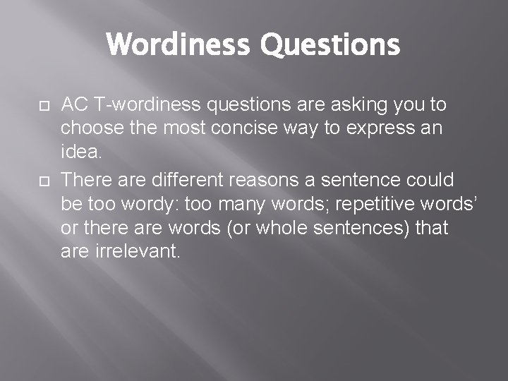Wordiness Questions AC T-wordiness questions are asking you to choose the most concise way