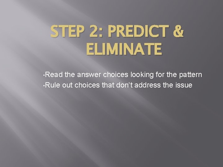 STEP 2: PREDICT & ELIMINATE • Read the answer choices looking for the pattern