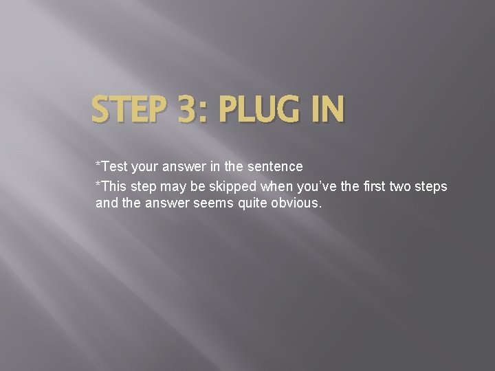 STEP 3: PLUG IN *Test your answer in the sentence *This step may be