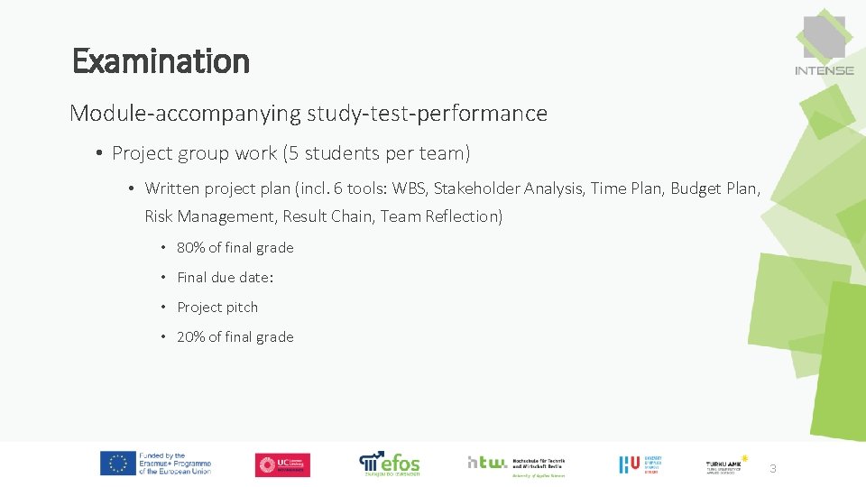 Examination Module-accompanying study-test-performance • Project group work (5 students per team) • Written project Examination Module-accompanying study-test-performance • Project group work (5 students per team) • Written project