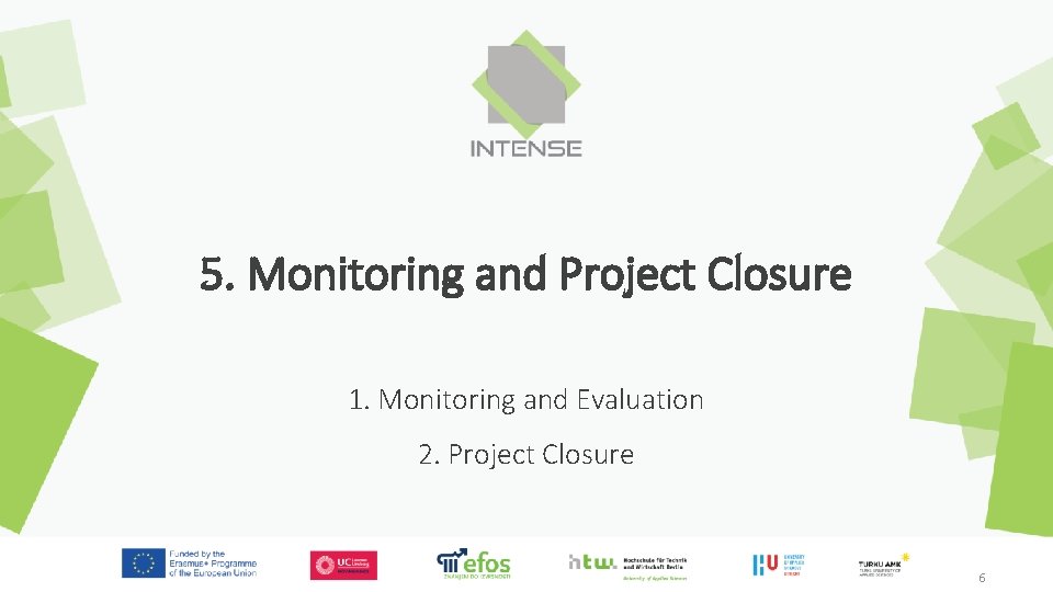 5. Monitoring and Project Closure 1. Monitoring and Evaluation 2. Project Closure 6 6 5. Monitoring and Project Closure 1. Monitoring and Evaluation 2. Project Closure 6 6